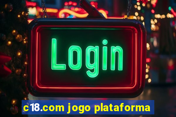 c18.com jogo plataforma